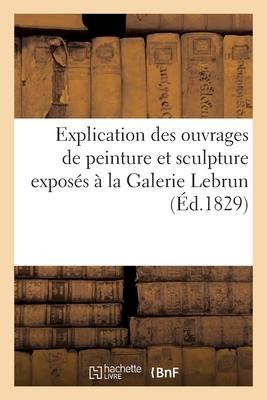 Explication des ouvrages de peinture et sculpture exposés à la Galerie Lebrun - Collectif