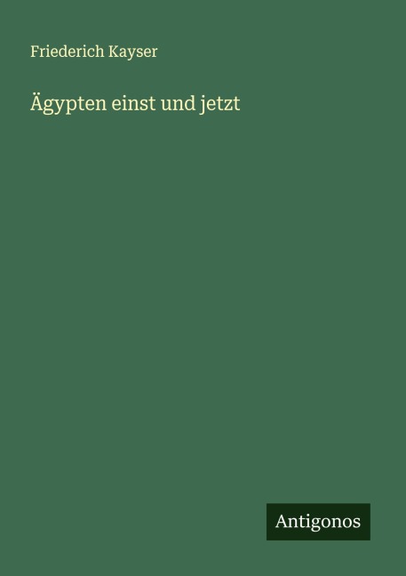 Ägypten einst und jetzt - Friederich Kayser