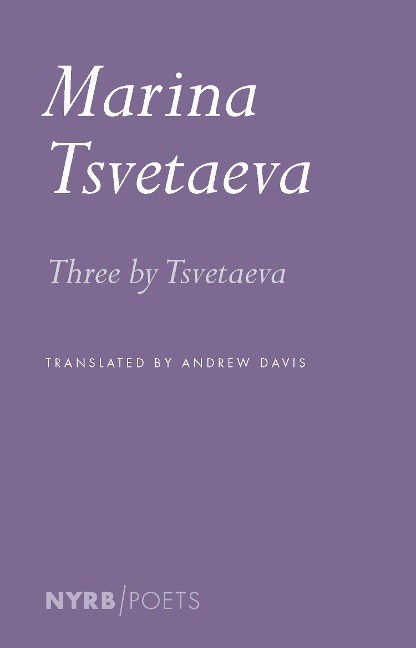 Three by Tsvetaeva - Marina Tsvetaeva
