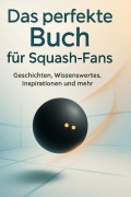 Cover-Bild zum Titel 'Das perfekte Buch für Squash-Fans' von 'Jonah Meyer'