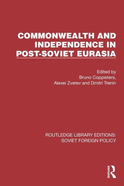 Commonwealth and Independence in Post-Soviet Eurasia - 