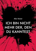 Ich bin nicht mehr der, den du kanntest - Alec Kaiser
