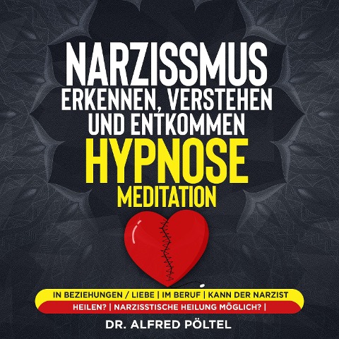 Narzissmus erkennen, verstehen und entkommen - Hypnose / Meditation - Alfred Pöltel