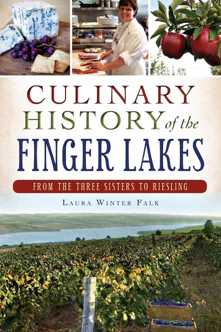 Culinary History of the Finger Lakes - Laura Winter Falk