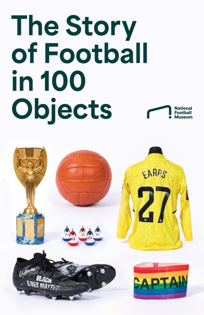 The Story of Football in 100 Objects - National Football Museum