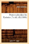 Promenades Dans Les Pyrénées (7e Éd.) (Éd.1888) - Jules Leclercq