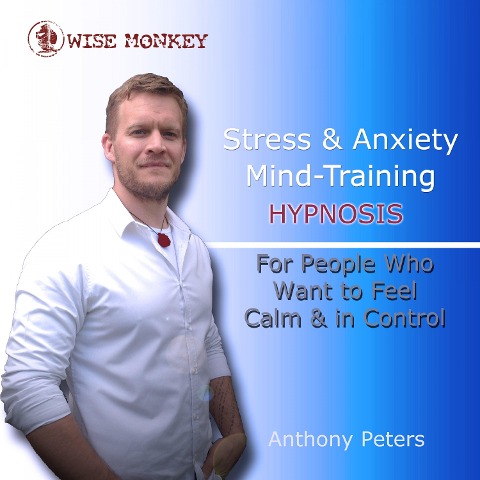 Stress and Anxiety Mind-Training Hypnosis - Anthony Peters