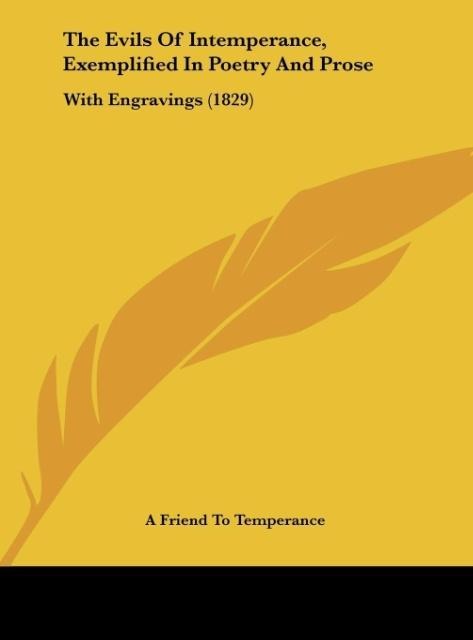 The Evils Of Intemperance, Exemplified In Poetry And Prose - A Friend To Temperance