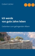 Cover-Bild zum Titel 'Ich werde 100 gute Jahre leben' von 'Gisbert Löcher'