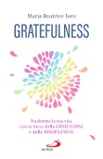 Cover-Bild zum Titel 'Gratefulness. Trasforma la tua vita con la forza della gratitudine e della mindfulness' von 'Maria Beatrice Toro'