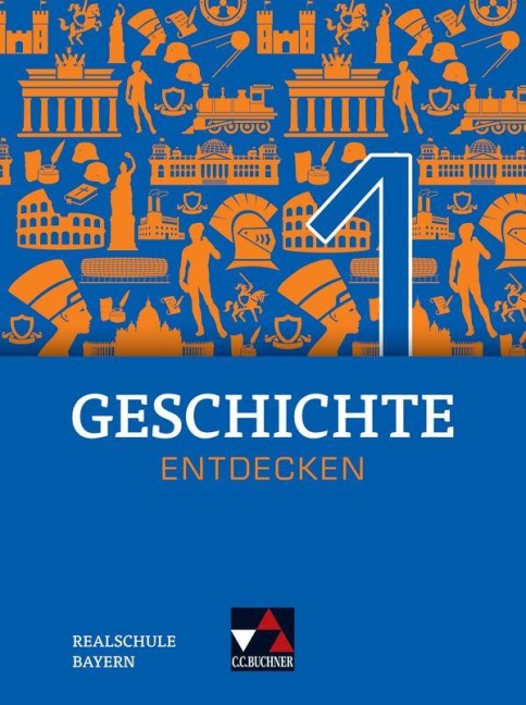 Geschichte entdecken 1 Lehrbuch Bayern - Heiko Bohne, Thomas Rinner, Christian Fritsche, Sonja Then, Tatjana Moor-Freber