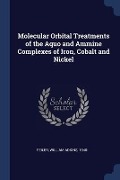 Molecular Orbital Treatments of the Aquo and Ammine Complexes of Iron, Cobalt and Nickel - William Adkins Feiler