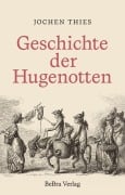 Cover-Bild zum Titel 'Geschichte der Hugenotten' von 'Jochen Thies'