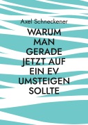 Cover-Bild zum Titel 'Warum man gerade jetzt auf ein EV umsteigen sollte' von 'Axel Schneckener'
