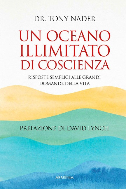 Un oceano illimitato di coscienza. Risposte semplici alle grandi domande della vita - Tony Nader
