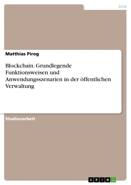Blockchain. Grundlegende Funktionsweisen und Anwendungsszenarien in der öffentlichen Verwaltung - Matthias Pirog