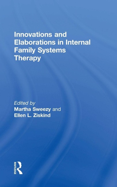 Innovations and Elaborations in Internal Family Systems Therapy - 