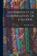 Les Kabyles Et La Colonisation De L'algérie... - Henri Aucapitaine