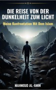 Cover-Bild zum Titel 'Die Reise Von Der Dunkelheit Zum Licht - Meine Konfrontation Mit Dem Islam' von 'Mahmoud Al-Amin'