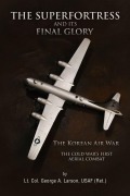 Cover-Bild zum Titel 'The Superfortress and Its Final Glory' von 'USAF (Ret. Lt. Col. George A. Larson'