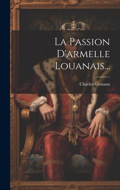 La Passion D'armelle Louanais... - Charles Géniaux