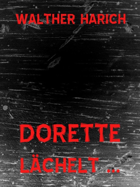 Dorette lächelt ... - Walther Harich