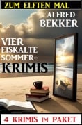 Cover-Bild zum Titel 'Zum elften Mal vier eiskalte Sommerkrimis: 4 Krimis im Paket' von 'Alfred Bekker'