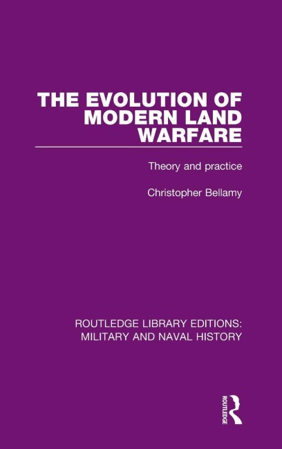 The Evolution of Modern Land Warfare - Christopher Bellamy