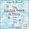 The Fourth Phase of Water: Beyond Solid, Liquid, and Vapor - Gerald H. Pollack