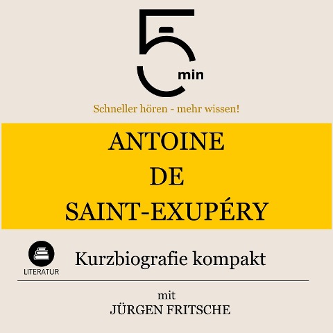 Antoine de Saint-Exupéry: Kurzbiografie kompakt - Jürgen Fritsche, Minuten, Minuten Biografien