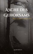 Cover-Bild zum Titel 'Asche des Gehorsams' von 'Sarah Reichert'