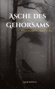Cover-Bild zum Titel 'Asche des Gehorsams' von 'Sarah Reichert'
