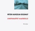 Peter Kurzeck erzählt Unerwartet Marseille - Peter Kurzeck
