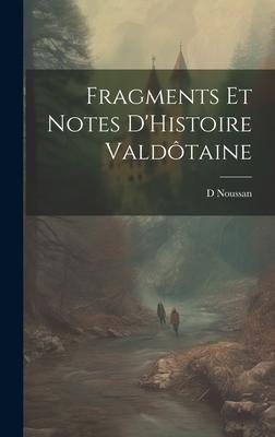Fragments Et Notes D'Histoire Valdôtaine - D. Noussan