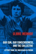 Cover-Bild zum Titel 'Our Gun, Our Consciousness, and the Collective' von 'Ulrike Meinhof'