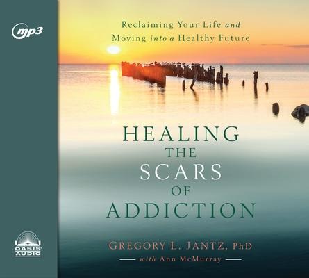 Healing the Scars of Addiction - Gregory L Jantz
