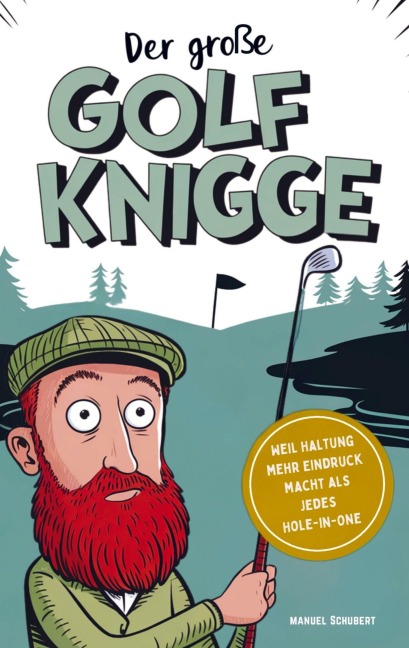 Der große Golf Knigge: Weil Haltung mehr Eindruck macht als jedes Hole-in-One - Manuel Schubert