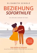 Beziehung Soforthilfe - 500 Ideen & Fragen, die jede Partnerschaft verbessern, vertiefen oder sogar retten können - Elisabeth Scholz
