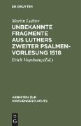 Unbekannte Fragmente aus Luthers zweiter Psalmenvorlesung 1518 - Martin Luther