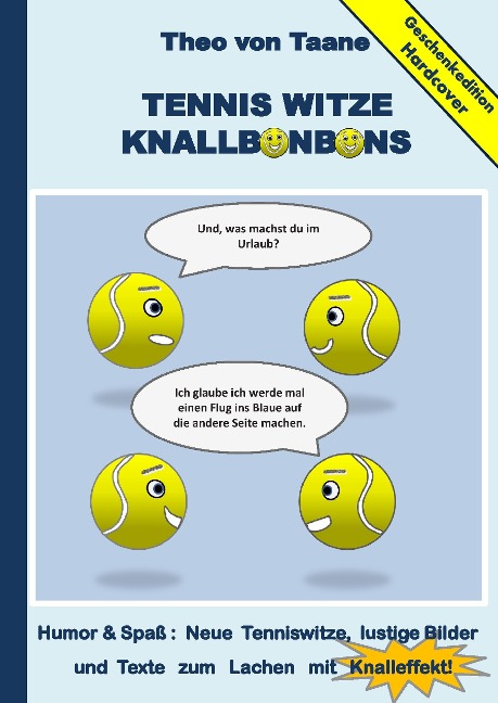 Geschenkausgabe Hardcover: Tennis Witze Knallbonbons - Humor & Spaß : Neue Tenniswitze, lustige Bilder und Texte zum Lachen mit Knalleffekt! - Theo Von Taane