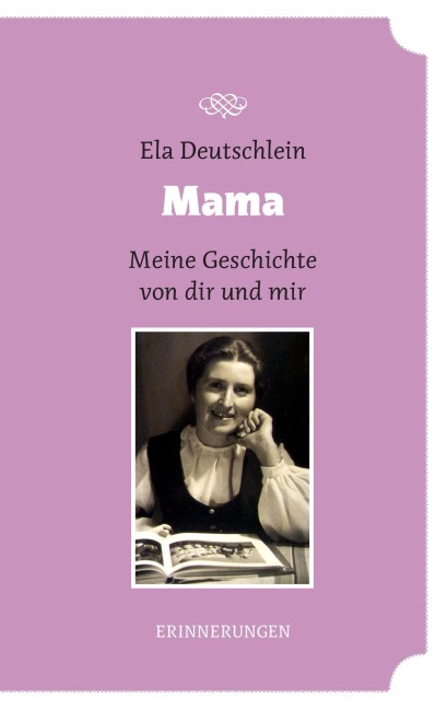 Mama - meine Geschichte von dir und mir - Ela Deutschlein