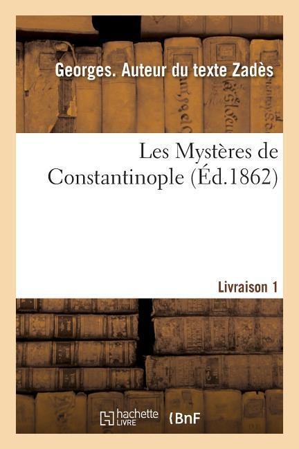 Les Mystères de Constantinople. Livraison 1 - Georges Zadès