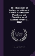 The Philosophy of Zoology, or, A General View of the Structure, Functions, and Classification of Animals Volume v 1 (1822) - John Fleming