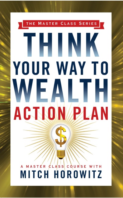 Think Your Way to Wealth Action Plan (Master Class Series) - Mitch Horowitz