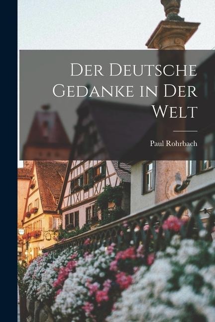 Der Deutsche Gedanke in der Welt - Paul Rohrbach