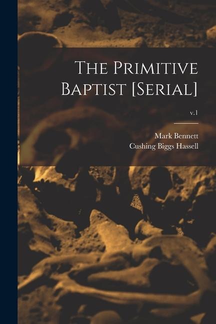The Primitive Baptist [serial]; v.1 - Mark Bennett