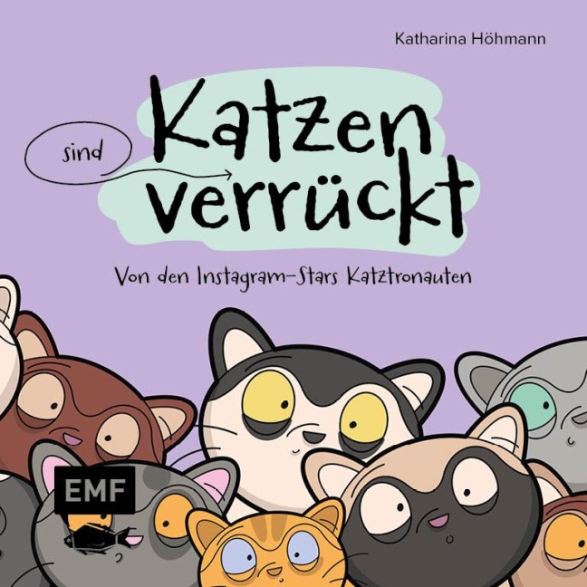 Katzen (sind) verrückt - 40 Gründe, warum deine Katze nicht von dieser Welt ist - Katharina Höhmann