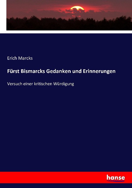 Fürst Bismarcks Gedanken und Erinnerungen - Erich Marcks