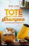 Cover-Bild zum Titel 'Tote brauchen kein Shampoo - Eine explosive Mischung' von 'Eva Link'