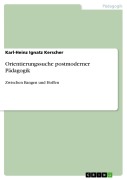 Cover-Bild zum Titel 'Orientierungssuche postmoderner Pädagogik' von 'Karl-Heinz Ignatz Kerscher'